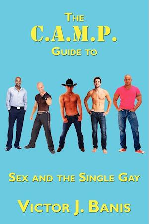 The C.A.M.P. Guide to Sex and the Single Gay