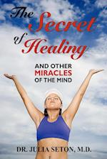 The Secret of Healing and Other Miracles of the Mind