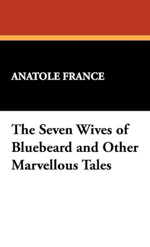 The Seven Wives of Bluebeard and Other Marvellous Tales