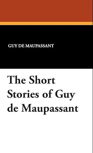 The Short Stories of Guy de Maupassant