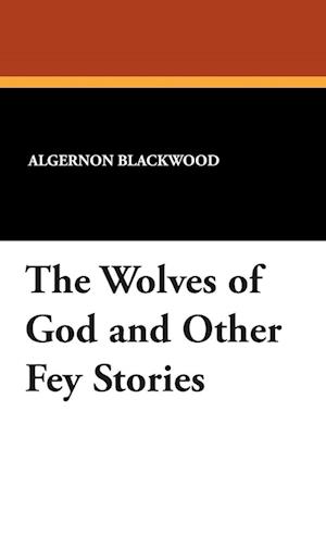 The Wolves of God and Other Fey Stories