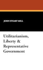 Utilitarianism, Liberty & Representative Government