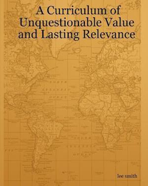 A Curriculum of Unquestionable Value and Lasting Relevance