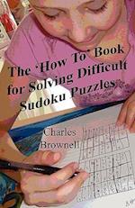 The 'How To' Book for Solving Difficult Sudoku Puzzles