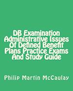 DB Examination Administrative Issues of Defined Benefit Plans Practice Exams and Study Guide