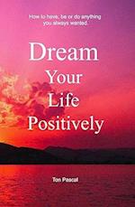 Dream Your Life Positively