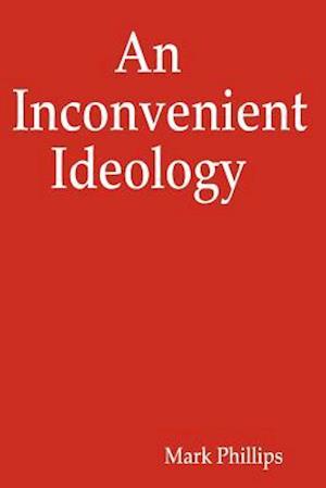 An Inconvenient Ideology