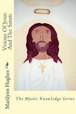 Visions Of Jesus And The Saints: The Mystic Knowledge Series 