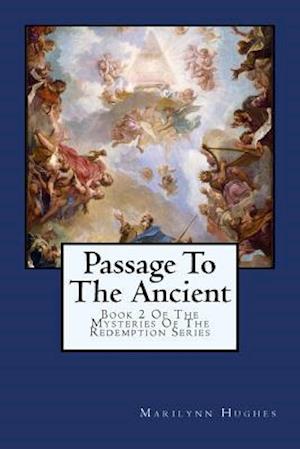 Passage To The Ancient: Book 2 Of The Mysteries Of The Redemption Series