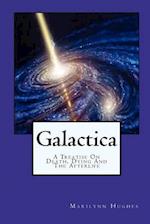 Galactica: A Treatise On Death, Dying And The Afterlife 