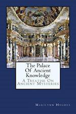 The Palace Of Ancient Knowledge: A Treatise On Ancient Mysteries 