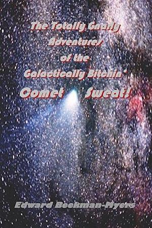 The Totally Gnarly Adventures of the Galactically Bitchin' Comet Sweat!