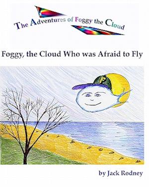 Foggy, the Cloud Who Was Afraid to Fly