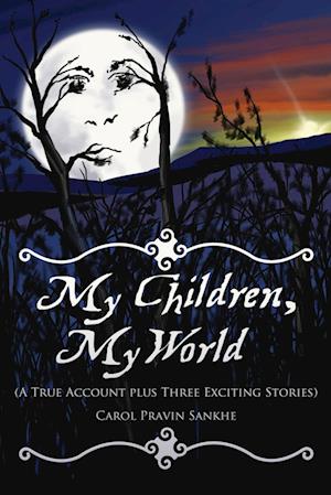 My Children, My World (a True Account Plus Three Exciting Stories)