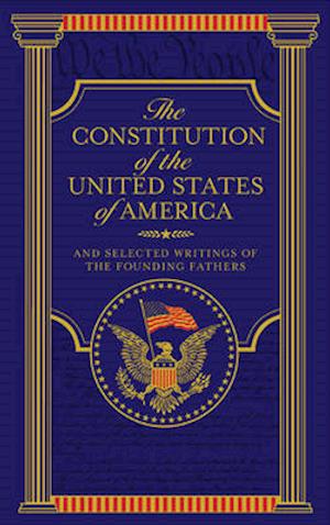 The Constitution of the United States of America and Selected Writings of the Founding Fathers (Barnes & Noble Collectible Editions)