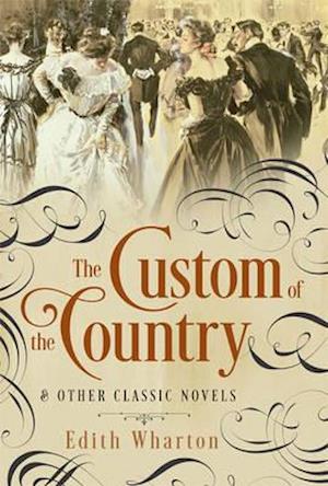 Custom of the Country and Other Classic Novels