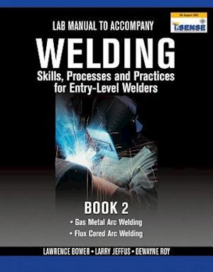 Lab Manual for Jeffus/Bower's Welding Skills, Processes and Practices for Entry-Level Welders, Book 2