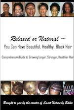 Relaxed or Natural You Can Have Beautiful, Black, Healthy, Hair