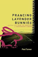 Prancing Lavender Bunnies and Other Stuff from the Darkside of Independent Cinema