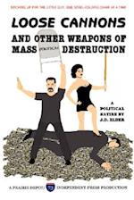 Loose Cannons and Other Weapons of Mass Political Destruction