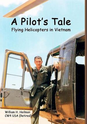 A Pilot's Tale - Flying Helicopters in Vietnam