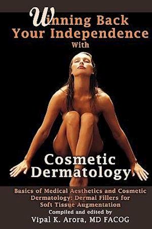 Winning Back Your Independence with Cosmetic Dermatology - Basics of Medical Aesthetics and Cosmetic Dermatology