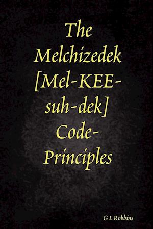 The Melchizedek Code-Principles