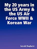 My 20 years in the US Army & the US Air Force WWII & Korean War