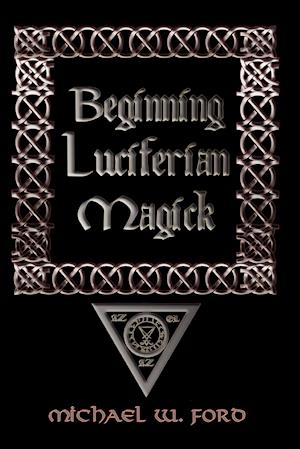 BEGINNING LUCIFERIAN MAGICK