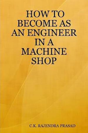 HOW TO BECOME AS AN ENGINEER IN A MACHINE SHOP