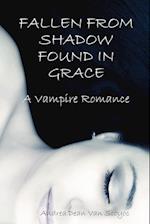 Fallen from Shadow Found in Grace - A Vampire Romance