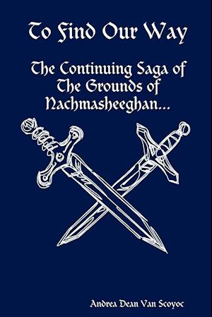 To Find Our Way - The Continuing Saga of the Grounds of Nachmasheeghan