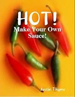 HOT! - Make Your Own Sauce! 