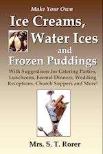 Make Your Own Ice Creams, Water Ices and Frozen Puddings