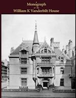 A Monograph of the William K Vanderbilt House 