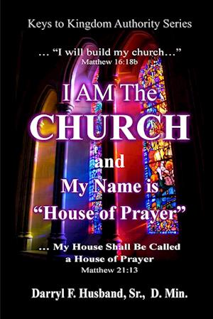 I Am The Church and My Name Is House Of Prayer