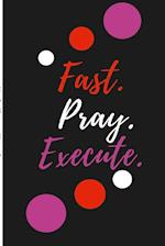 Fast. Pray. Execute Planner Journal 