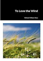 To Love the Wind 