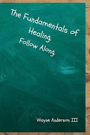 The Fundamentals Of Healing. Follow Along.