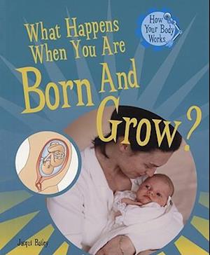 What Happens When You Are Born and Grow?