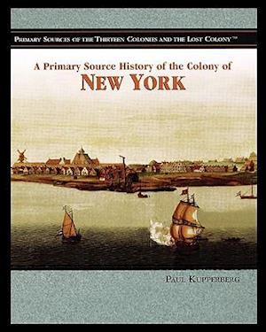 A Primary Source History of the Colony of New York