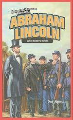 Abraham Lincoln y la Guerra Civil = Abraham Lincoln and the Civil War