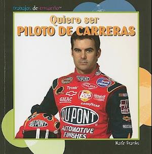 Quiero Ser Piloto de Carreras = I Want to Be a Race Car Driver