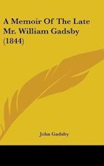 A Memoir Of The Late Mr. William Gadsby (1844)