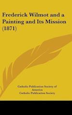 Frederick Wilmot And A Painting And Its Mission (1871)