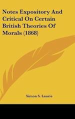 Notes Expository And Critical On Certain British Theories Of Morals (1868)