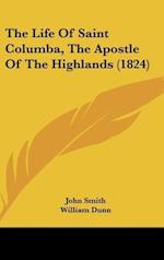 The Life Of Saint Columba, The Apostle Of The Highlands (1824)