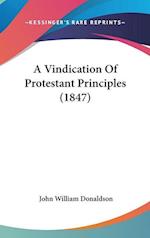 A Vindication Of Protestant Principles (1847)