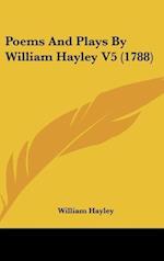 Poems And Plays By William Hayley V5 (1788)