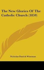 The New Glories Of The Catholic Church (1859)